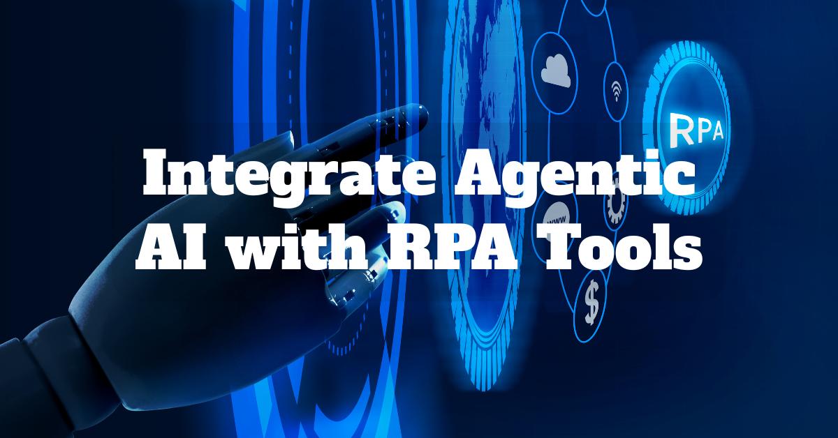 How to integrate Agentic AI with RPA tools in 2026 for intelligent enterprise automation